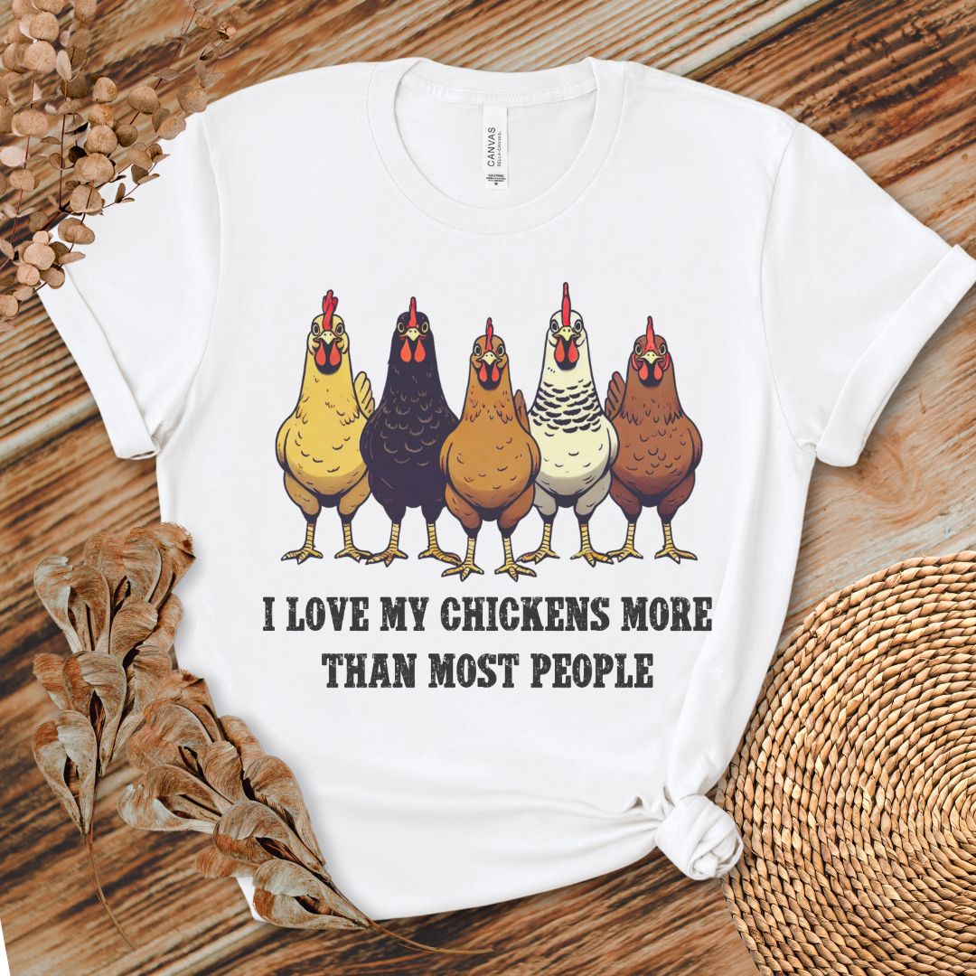 I Love My Chickens More Than Most People T-shirt