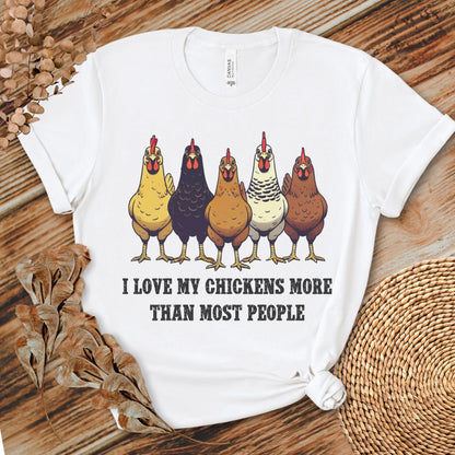 I Love My Chickens More Than Most People T-shirt