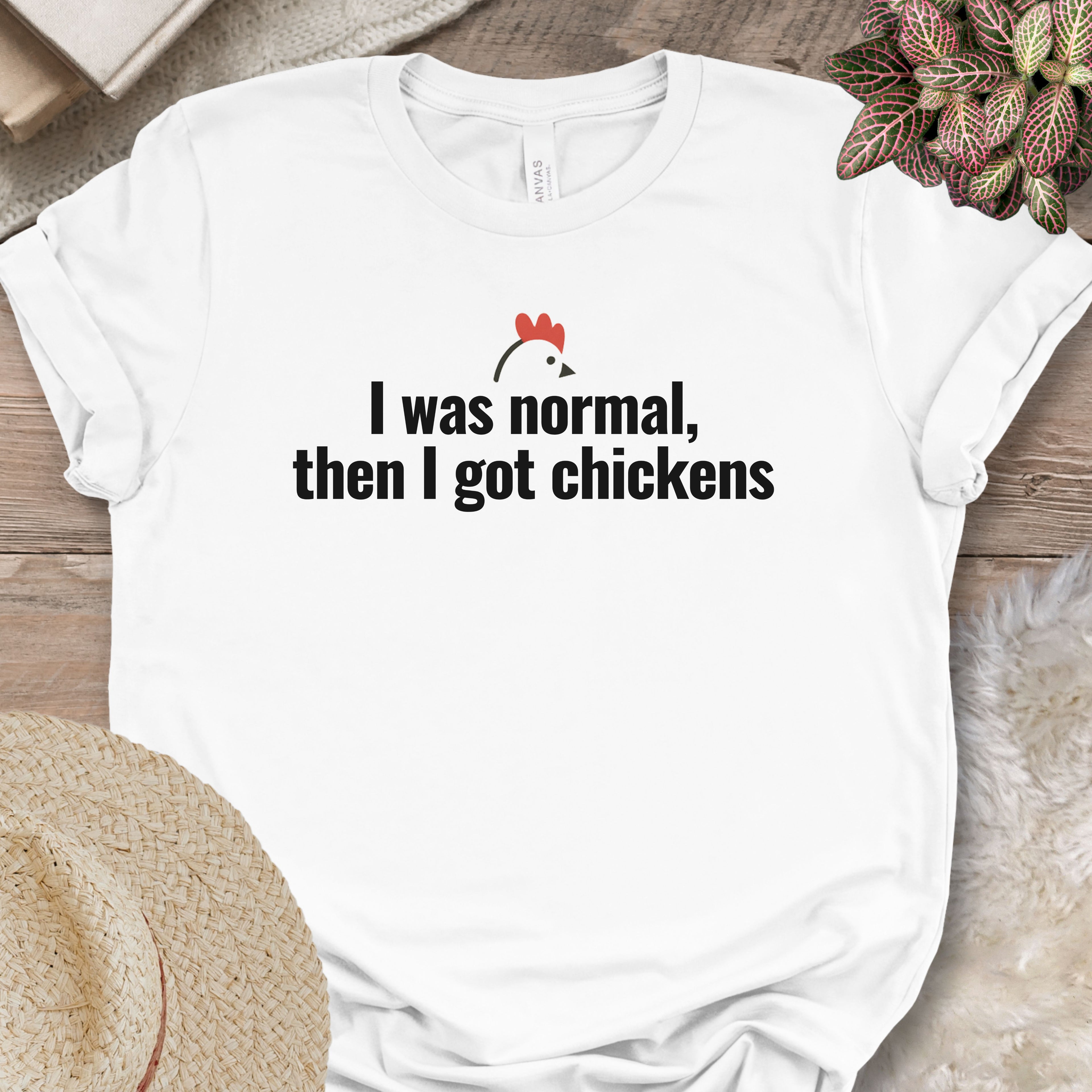 I Was Normal Then I Got Chickens Tee